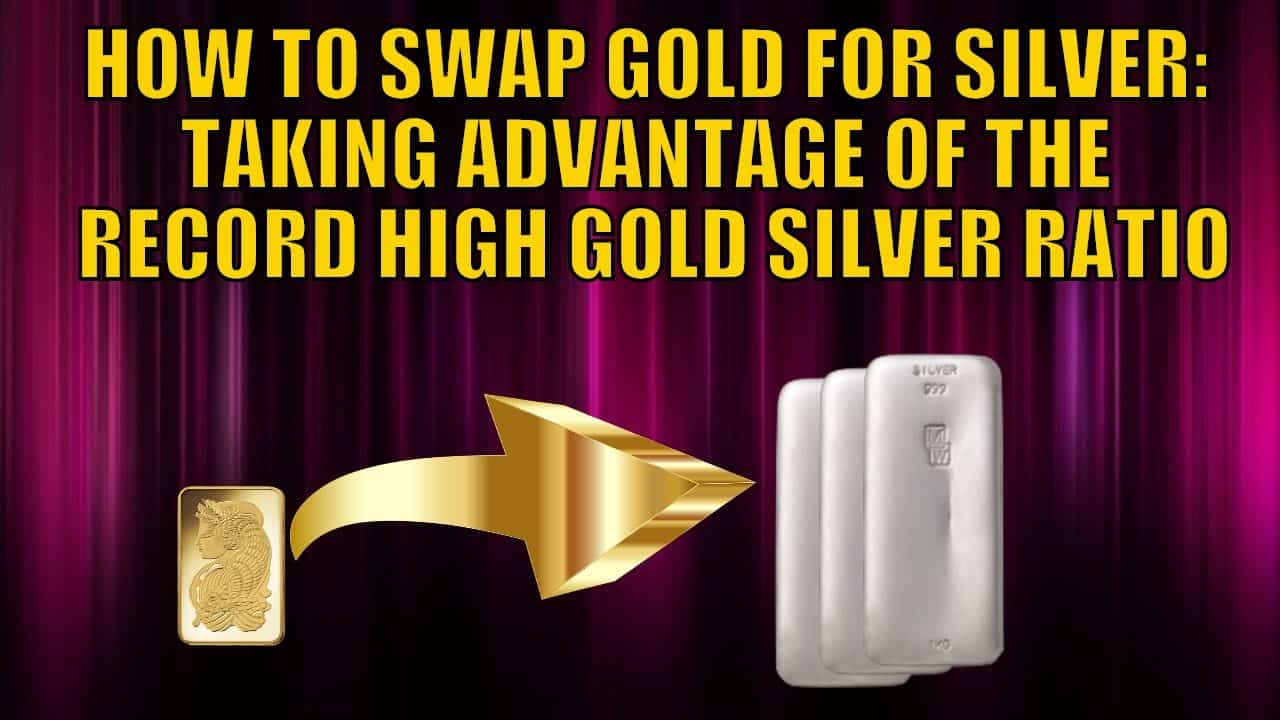 How to Swap Gold for Silver - Taking Advantage of the Record High Gold Silver Ratio