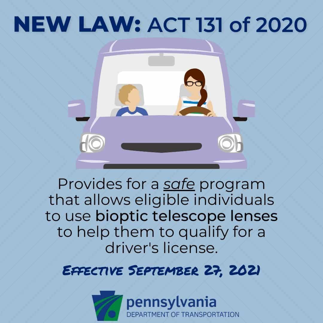 Act 131 provides for a safe program that allows eligible individuals to use bioptic telescope lenses to help them qualify for a driver's license.