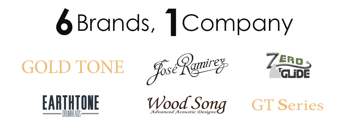 6 Brands, 1 Company. Gold Tone, Jose Ramirez, Zero Glide, Earthtone, Wood Song, GT Series