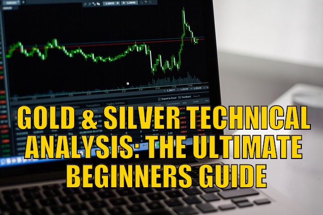 Gold and Silver Technical Analysis:The Ultimate Beginners Guide