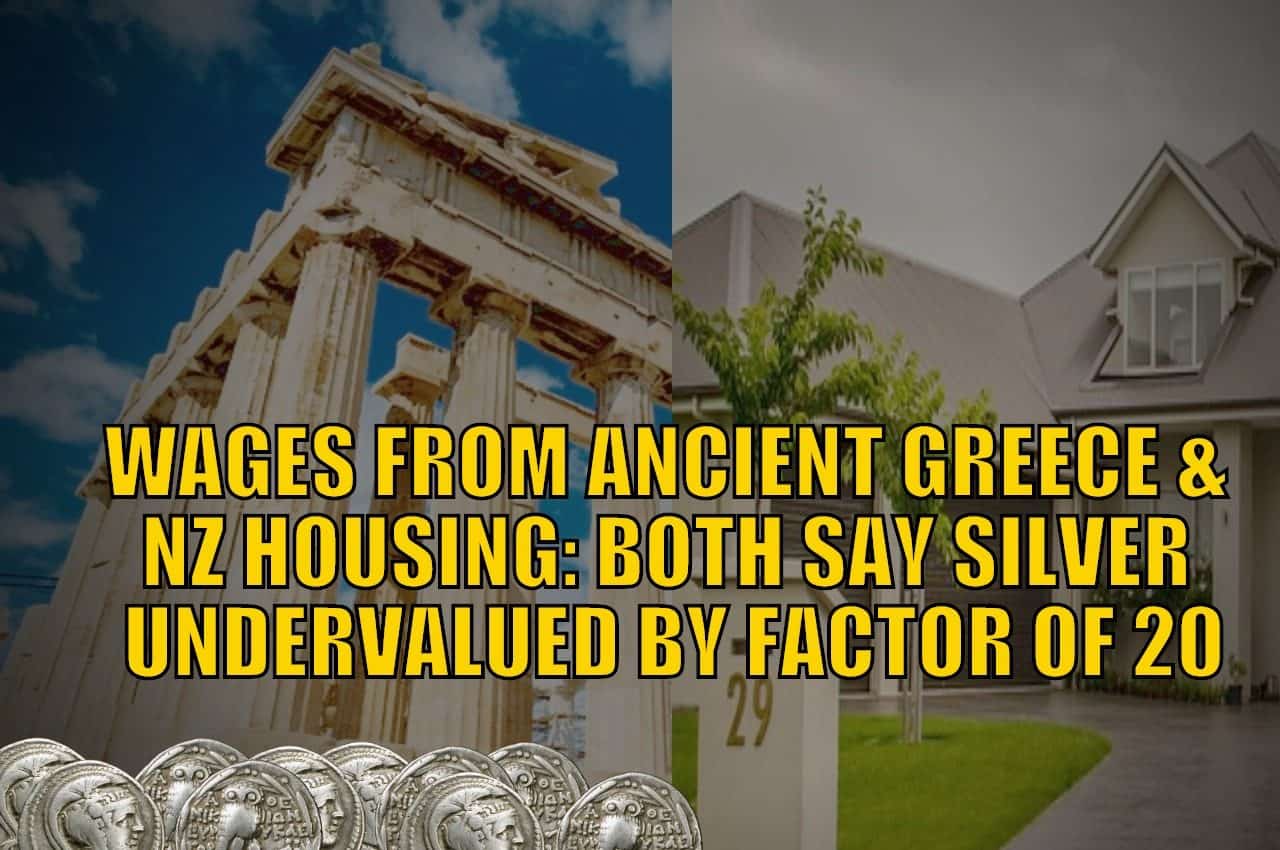 Wages from Ancient Greece and NZ Housing Both Say Silver Undervalued by a Factor of 20