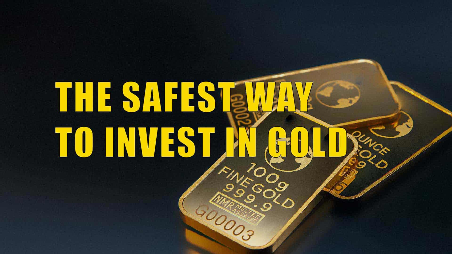 The Safest Way to Invest in Gold
